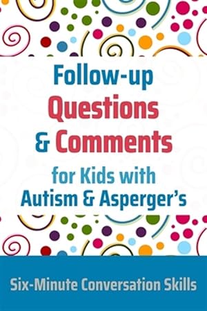 Seller image for Follow-up Questions and Comments for Kids with Autism & Asperger's: Six-Minute Thinking Skills for sale by GreatBookPrices