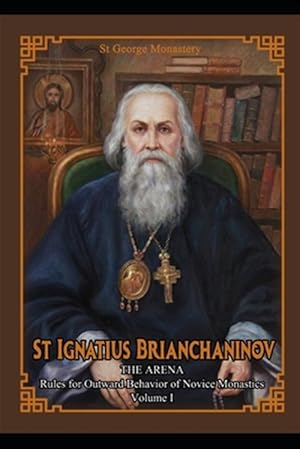 Image du vendeur pour St Ignatius Brianchaninov: Volume 1 The Arena Rules for Outward Behavior of Novice Monastics mis en vente par GreatBookPrices