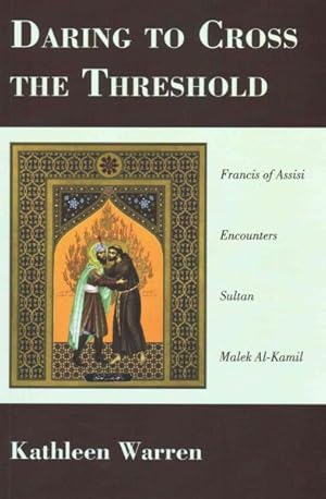 Seller image for Daring to Cross the Threshold : Francis of Assisi Encounters Sultan Malek Al-kamil for sale by GreatBookPrices