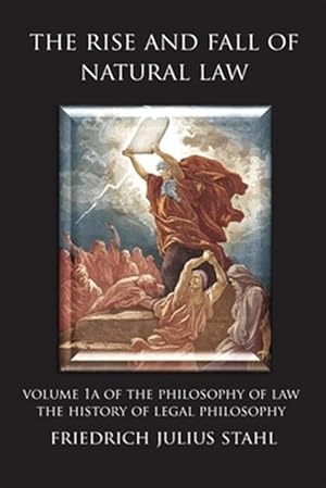 Image du vendeur pour The Rise and Fall of Natural Law: Volume 1A of the Philosophy of Law: The History of Legal Philosophy mis en vente par GreatBookPrices