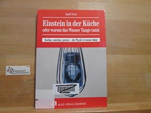 Image du vendeur pour Einstein in der Kche oder warum das Wasser Tango tanzt : [kochen, waschen, putzen - die Physik ist immer dabei]. mis en vente par Antiquariat im Kaiserviertel | Wimbauer Buchversand