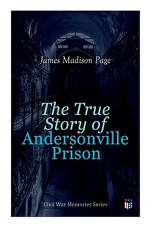 Imagen del vendedor de True Story of Andersonville Prison : Civil War Memories Series a la venta por GreatBookPrices