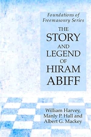 Imagen del vendedor de The Story and Legend of Hiram Abiff: Foundations of Freemasonry Series a la venta por GreatBookPrices