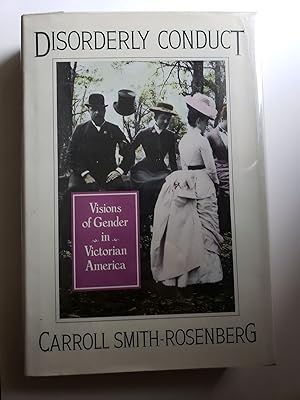 Bild des Verkufers fr Disorderly Conduct: Visions of Gender in Victorian America zum Verkauf von WellRead Books A.B.A.A.