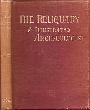 Image du vendeur pour The Reliquary and Illustrated Archaeologist. Vol. IX A Quarterly Journal and Review Devoted to the Study of the Early Pagan and Christian Antiquities of Great Britain; Medieval Architecture and Ecclesiology; The Development of the Arts and Industries of Man in the Past Ages; and the Survivals of Ancient Usages and Appliances in the Present. mis en vente par Americana Books, ABAA