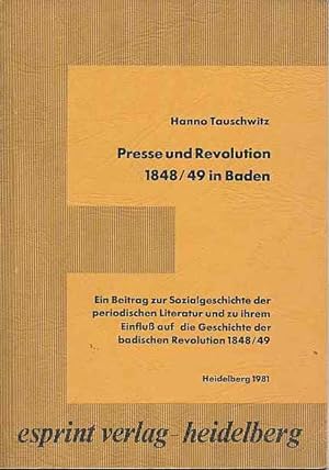 Presse und Revolution 1848/49 in Baden Ein Beitrag zur Sozialgeschichte der periodischen Literatu...