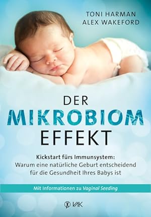 Der Mikrobiom-Effekt - Kickstart fürs Immunsystem Warum eine natürliche Geburt entscheidend für d...