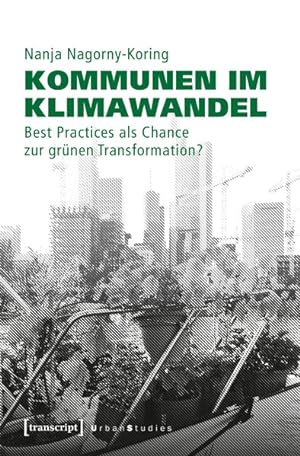 Kommunen im Klimawandel Best Practices als Chance zur grünen Transformation?