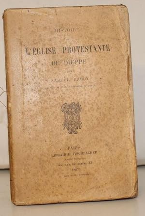 Histoire de l'Eglise Protestante de Dieppe.