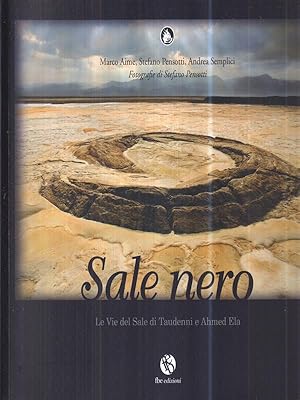 Bild des Verkufers fr Sale nero. Le vie del sale di Taudenni e Ahmed Ela zum Verkauf von Librodifaccia