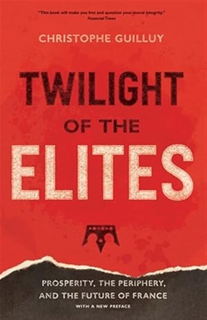 Immagine del venditore per Twilight of the Elites : Prosperity, the Periphery, and the Future of France venduto da GreatBookPrices