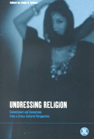 Seller image for Undressing Religion : Commitment and Conversion from a Cross-Cultural Perspective for sale by GreatBookPrices