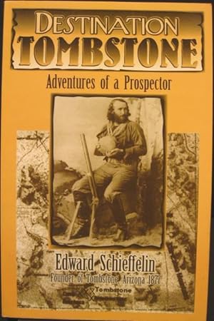 Seller image for Destination Tombstone, Adventures of a Prospector. Edward Schieffelin Founder of Tombstone for sale by K & B Books