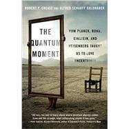 Seller image for The Quantum Moment How Planck, Bohr, Einstein, and Heisenberg Taught Us to Love Uncertainty for sale by eCampus