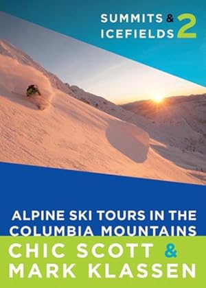 Seller image for Summits & Icefields 2 : Alpine Ski Tours in the Columbia Mountains for sale by GreatBookPrices