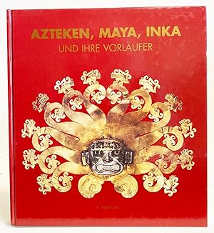 Azteken, Maya, Inka Und Ihre Vorlaufer