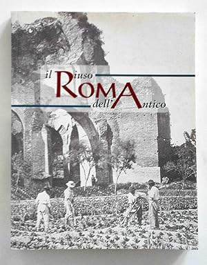 Roma. Il riuso dell'antico Fotografie tra il XIX e XX secolo 2004