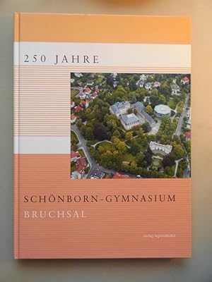 250 Jahre Schönborn-Gymnasium Bruchsal (- Schulgeschichte Schönborn [Hrsg. Schönborn-Gymnasium, B...