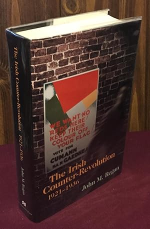 Seller image for The Irish Counter-Revolution 1921-1936: Treatyite Politics and Settlement in Independent Ireland for sale by Palimpsest Scholarly Books & Services