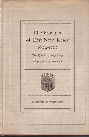 The Province of East New Jersey 1609-1702: The Rebelllious Proprietary