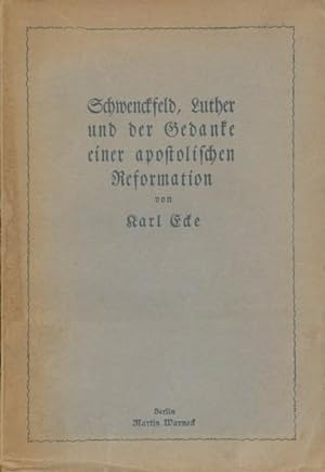 Schwenckfeld, Luther und der Gedanke einer apostolischen Reformation.