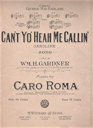 CAN'T YO' HEAH ME CALLIN' CAROLINE: Song. Lyric by Wm. H. Gardner. Music by Caro Roma. Sung by Ge...