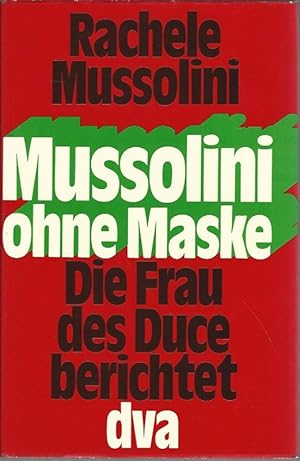 Mussolini ohne Maske.Die Frau des Cuce berichtet. Erinnerungen. Hrsg. von Albert Zarca.