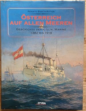 Österreich auf allen Meeren - Geschichte der K.(u.)K. Marine 1882 bis 1918.