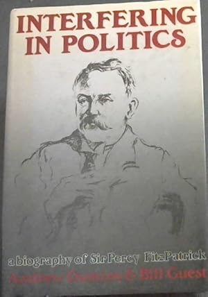 Seller image for Interfering in politics: A biography of Sir Percy FitzPatrick for sale by Chapter 1