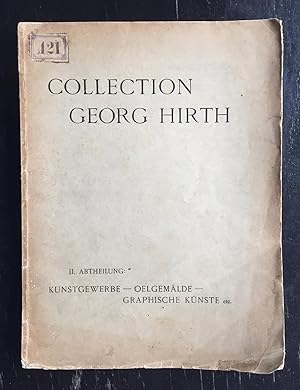 Collection Georg Hirth. II. Abtheilung: Kunstgewerbe - Ölgemälde - Graphische Künste etc. [Auktio...