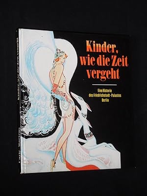 Image du vendeur pour Kinder, wie die Zeit vergeht. Eine Historie des Friedrichstadt-Palastes Berlin mis en vente par Fast alles Theater! Antiquariat fr die darstellenden Knste