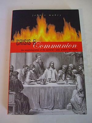 Seller image for Crisis & Communion: The Remythologization of the Eucharist - Past, Present, and Future for sale by Lily of the Valley Books