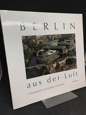 Berlin aus der Luft. Fotografiert von Günter Schneider. Text von Richard Schneider.