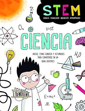 Ciencia. Juegos, temas curiosos y actividades para convertirse en un gran científico. Stem