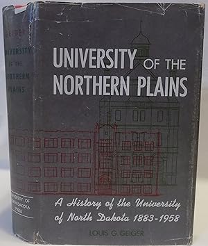 University of the Northern Plains: A History of the University of North Dakota 1883-1958