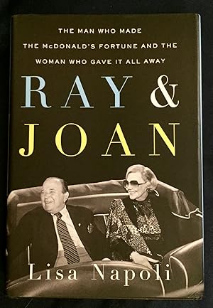 RAY & JOAN; The Man Who Made the McDonald's Fortune And the Woman Who Gave It All Away / Lisa Napoli