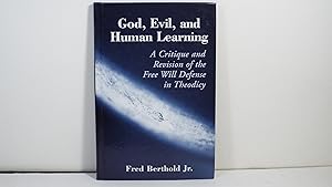 God, Evil, and Human Learning: A Critique and Revision of the Free Will Defense in Theodicy