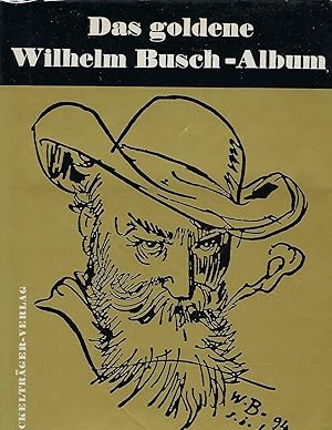 Das goldene Wilhelm-Busch-Album. 1. Teil: Narrheiten und Wahrheiten. Mit einer Einleitung von Fri...