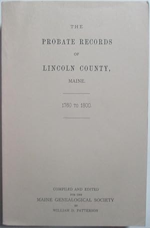 The Probate Records of Lincoln County, Maine. 1760 to 1800