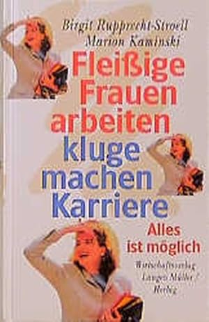 Fleissige Frauen arbeiten - kluge machen Karriere: Alles ist möglich