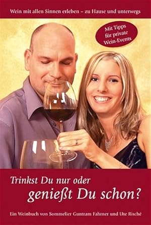 Seller image for Trinkst Du nur oder geniesst Du schon?: Wein mit allen Sinnen erleben - zuhause und unterwegs for sale by Gerald Wollermann