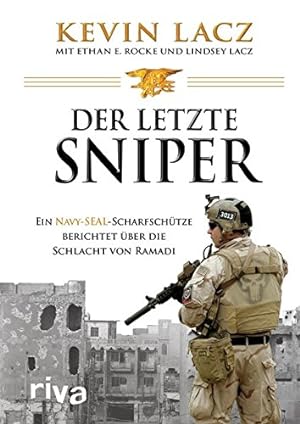 Der letzte Sniper : ein Navy-Seal-Scharfschütze berichtet über die Schlacht von Ramadi. Kevin Lac...