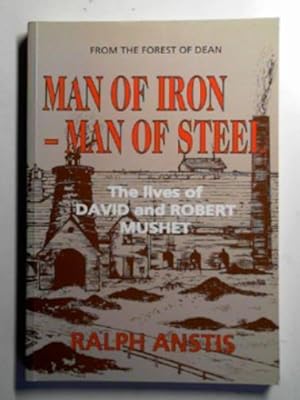 Seller image for Man of iron - man of steel: the lives of David and Robert Mushet for sale by Cotswold Internet Books