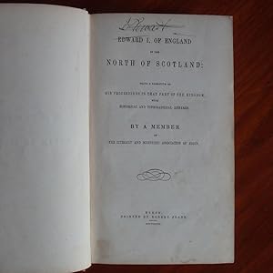 Edward I of England in the north of Scotland : being a narrative of his proceedings in that part ...