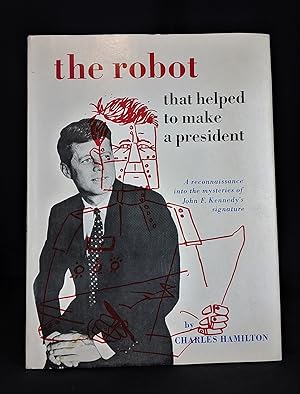The Robot That Helped to Make a President: A Reconnaissance into the Mysteries of John F. Kennedy's