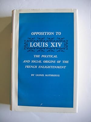 Imagen del vendedor de Opposition to Louis X1V/The Political and Social Origins of the French Enlightenment a la venta por Empire Books