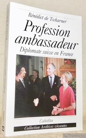 Imagen del vendedor de Profession ambassadeur. Diplomate suisse en France. Collection Archives vivantes. a la venta por Bouquinerie du Varis