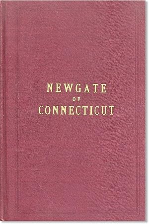 Seller image for Newgate of Connecticut; Its Origin and Early History. Being a Full Description of the Famous and Wonderful Simsbury Mines and Caverns, and the Prison Built Over Them . Also, an Illustrated Description of the State Prison at Wethersfield for sale by Lorne Bair Rare Books, ABAA