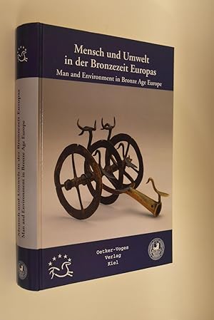 Mensch und Umwelt in der Bronzezeit Europas: [Beiträge und Ergebnisse] = Man and environment in E...
