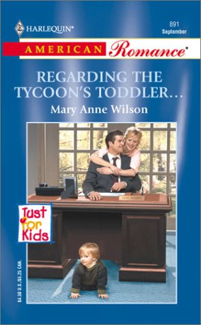 Seller image for Regarding The Tycoons Toddler. (Just For Kids) (Harlequin American Romance, No. 891) (Mass Market Paperback) for sale by InventoryMasters